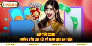 Nạp Tiền SC88 - Hướng Dẫn Chi Tiết Và Giao Dịch An Toàn