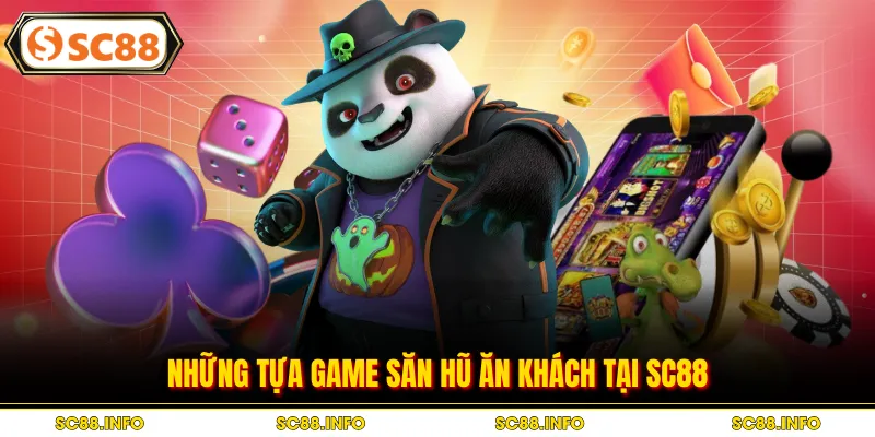 Những tựa game săn hũ ăn khách tại SC88