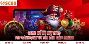 Game Nổ Hũ Hot 2026 - Top Sảnh Quay Uy Tín Làm Giàu Nhanh