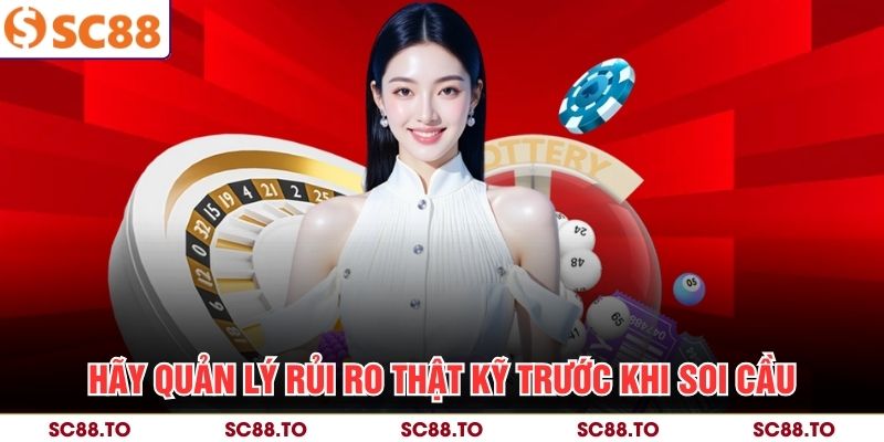 Hãy quản lý rủi ro thật kỹ trước khi soi cầu