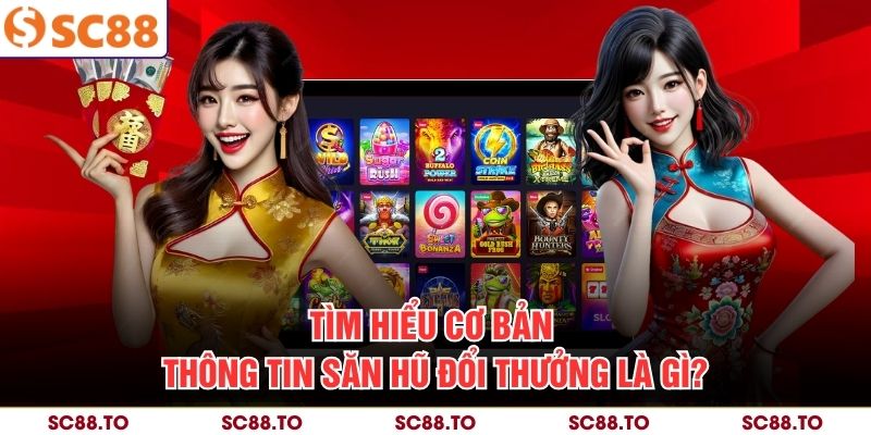 Tìm hiểu cơ bản thông tin săn hũ đổi thưởng là gì?